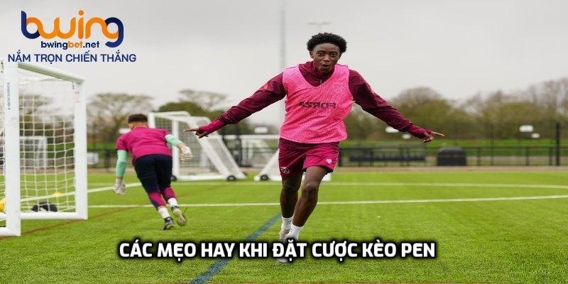 Các mẹo hay khi đặt cược kèo Pen