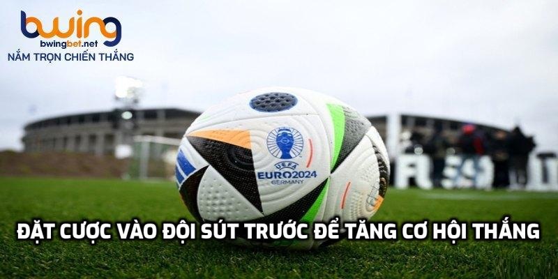 Đặt cược vào đội sút trước để tăng cơ hội thắng