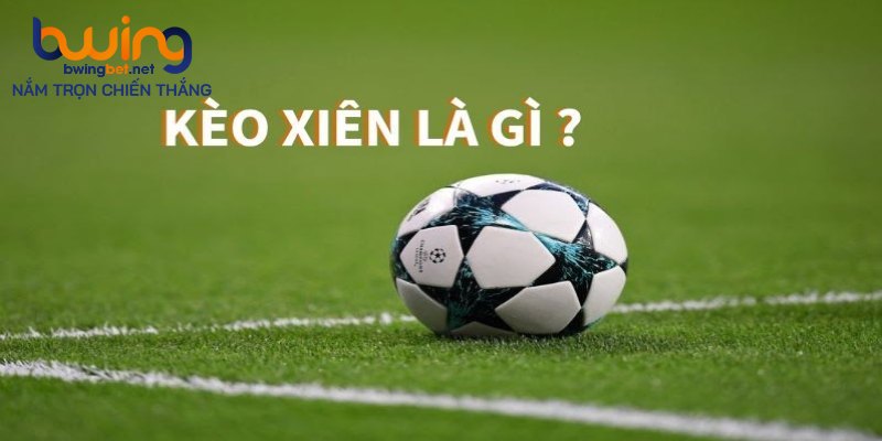 Định nghĩa kèo bóng xiên