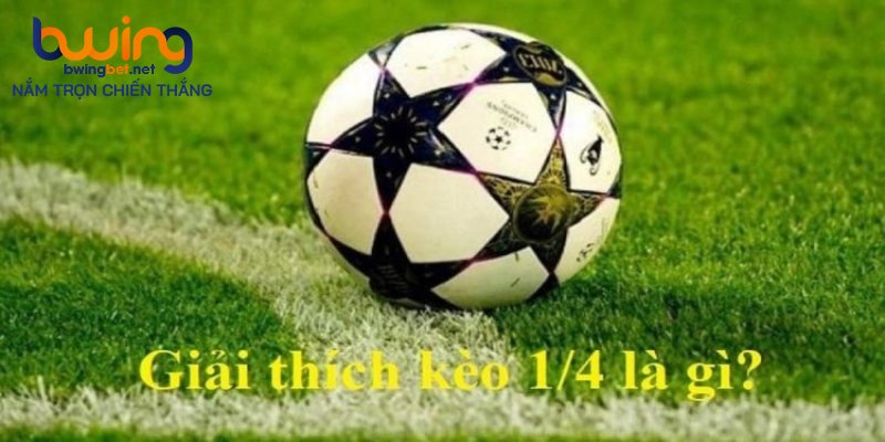 Đôi nét về kèo 1/4