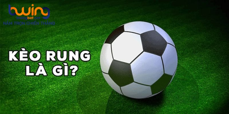 Khái niệm chi tiết về kèo rung