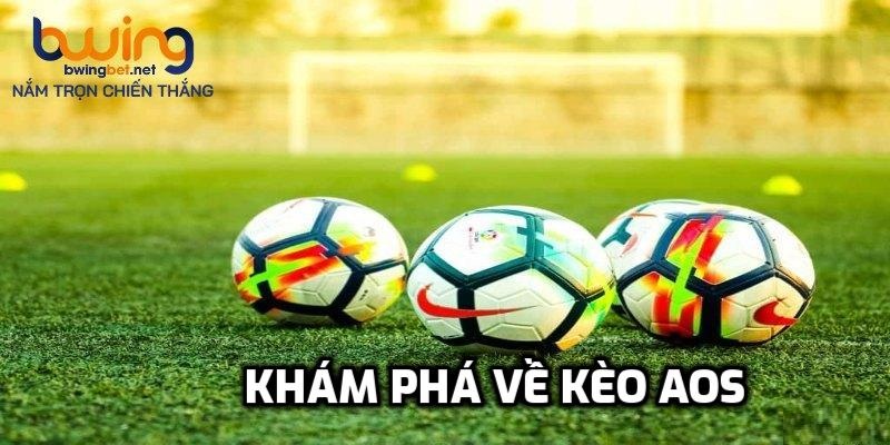 Khám phá về kèo aos là gì
