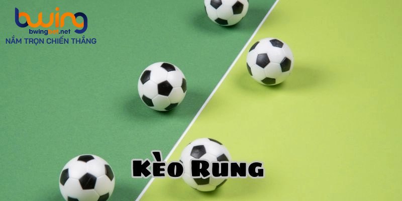 Nắm rõ về kèo bóng rung