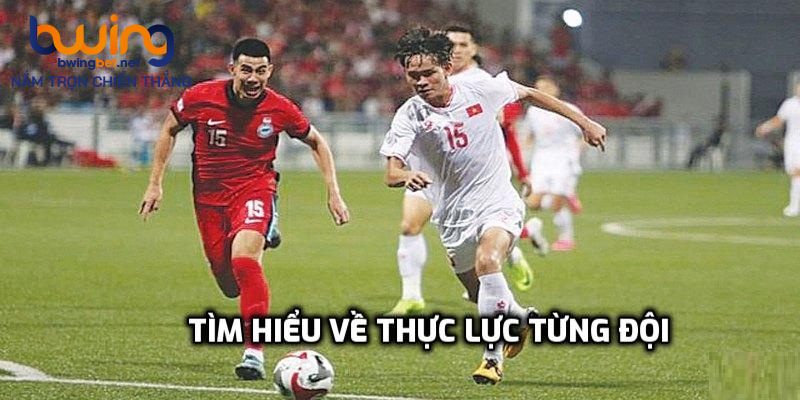 Tìm hiểu về thực lực từng đội